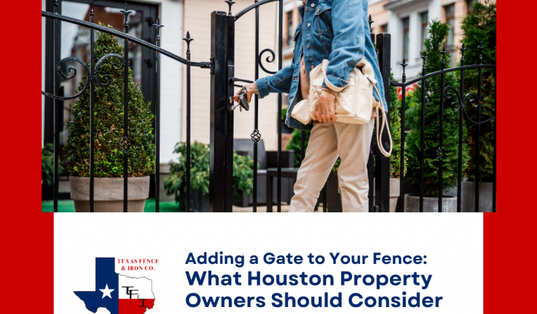 Adding a Gate to Your Fence: What Houston Property Owners Should Consider